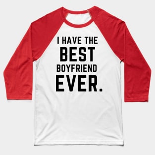 I have the best boyfriend ever- a family design Baseball T-Shirt